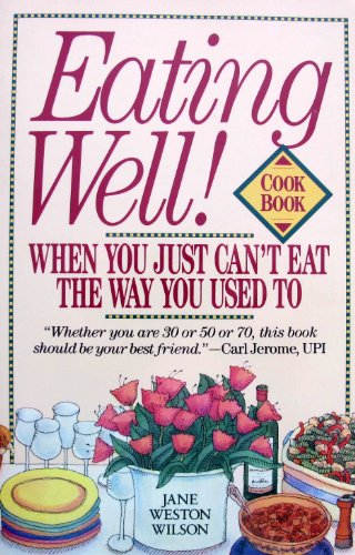 Eating Well!: When You Just Can't Eat the Way You Used To