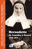 Bernadette de Lourdes &agrave; Nevers 1858-1879