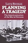 Planning a Tragedy: The Americanization of the War in Vietnam