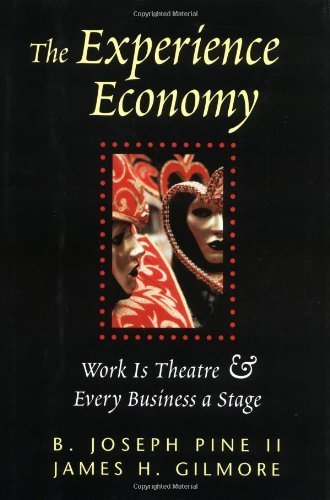 The Experience Economy: Work Is Theater & Every Business a Stage: Work Is Theatre and Every Business a Stage by Pine Ii, B. Joseph, Gilmore, James H (1999) Hardcover