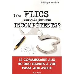 Les flics sont-ils devenus incomp�tents ? Le commissaire aux 40 000 gardes � vue passe aux aveux