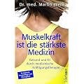 Muskelkraft ist die st�rkste Medizin: Gesund und fit durch medizinische Kr�ftigungstherapie