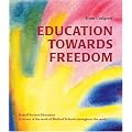 Education Towards Freedom: Rudolf Steiner Education - A Survey of the Work of Waldorf Schools Throughout the World