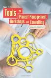 Tools for Project Management, Workshops and Consulting: A Must-Have Compendium of Essential Tools and Techniques