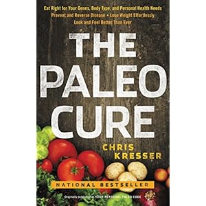 The Paleo Cure: Eat Right for Your Genes, Body Type, and Personal Health Needs -- Prevent and Reverse Disease, Lose Weight Effortlessly, and Look and