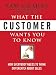 What the Customer Wants You to Know: How Everybody Needs to Think Differently about Sales