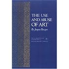 Click here to buy The Use and Abuse of Art (A.W. Mellon Lectures in the Fine Arts) by  Jacques Barzun.