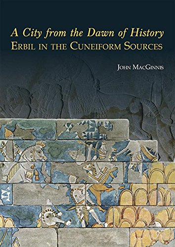 A City from the Dawn of History: Erbil in the Cuneiform Sources
