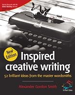 Inspired Creative Writing (52 Brilliant Ideas): Pokes and Prods for Scribblers of All Stripes