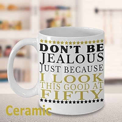 GIFTS FOR MEN 50TH BIRTHDAY COFFEE MUG ~ with Quote, saying Don't be Jealous Just because I look this good at FIFTY for sale, Best gift for 50 years old/turning 50, women, him/her, friend, dad/mum, wife/husband, Uncle/Aunt,Fiftieth gift ideas