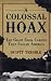 A Colossal Hoax: The Giant from Cardiff that Fooled America