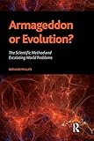 Armageddon or evolution? : the scientific method and escalating world problems