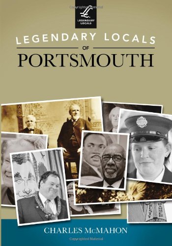 Legendary Locals of Portsmouth, by Charles McMahon