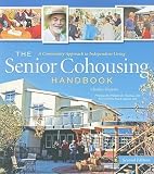 The Senior Cohousing Handbook: A Community Approach to Independent Living   [SENIOR COHOUSING HANDBK 2/E] [Paperback]