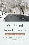 Old Friend from Far Away: How to Write a Memoir