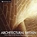 Architectural Britain: From 1066 to the Present Day
