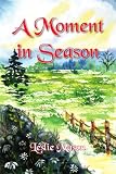 More details of book titled: A Moment in Season: A Collection of Poetry Enlivened by Living in the Appalachian Mountains