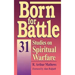 Born for Battle: 31 studies on spiritual warfare by R. Arthur Matthews