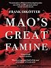 Mao's Great Famine: The History of China's Most Devastating Catastrophe, 1958-62