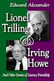 Lionel Trilling & Irving Howe : and other stories of literary friendship