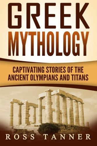 Greek Mythology: Captivating Stories of the Ancient Olympians and Titans
