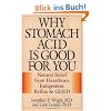Why Stomach Acid Is Good for You: Natural Relief from Heartburn, Indigestion, Reflux and Gerd
