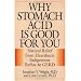 Why Stomach Acid Is Good for You: Natural Relief from Heartburn, Indigestion, Reflux and GERD
