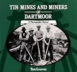 Tin mines and miners of Dartmoor : a photographic record