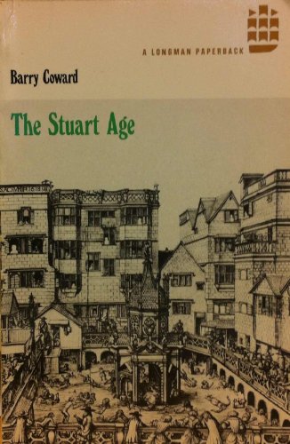 The Stuart Age: A History of England 1603-1714, by BARRY COWARD