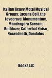 Italian Heavy Metal Musical Groups: Lacuna Coil, the Lovecrave, Monumentum, Mandragora Scream, Bulldozer, Catarrhal Noise, Necrodeath, Daedalus