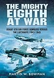 The mighty Eighth at war : USAAF Eighth Air Force bombers versus the Luftwaffe 1943-1945