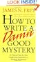 How to Write a Damn Good Mystery: A Practical Step-by-Step Guide from Inspiration to Finished Manuscript