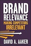 Brand Relevance: Making Competitors Irrelevant