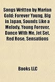 Songs Written by Marian Gold: Forever Young, Big in Japan, Sounds Like a Melody, Young Forever, Dance with Me, Jet Set, Red Rose, Sensations-