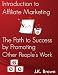 Introduction to Affiliate Marketing - The Path to Success by Promoting Other People's Work