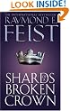 Shards of a Broken Crown: Book IV of the Serpentwar Saga: Serpentwar Saga Bk. 4 (The Riftwar Cycle: the Serpentwar Saga)