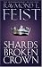 Shards of a Broken Crown: Serpentwar Saga Bk. 4