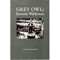 Grey Owl`s Favorite Wilderness.