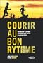 COURIR AU BON RYTHME : DU D�BUTANT � L'EXPERT S'ENTRAINER AVEC SUCC�S � LA COURSE � PIED