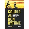 COURIR AU BON RYTHME : DU D�BUTANT � L'EXPERT S'ENTRAINER AVEC SUCC�S � LA COURSE � PIED