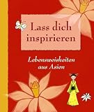 Lass dich inspirieren: Lebensweisheiten aus Asien - 
