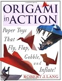Origami in Action: Paper Toys That Fly, Flap, Gobble, and Inflate!
