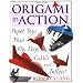 Origami in Action: Paper Toys That Fly, Flap, Gobble, and Inflate!