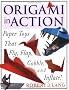 Orgami in Action: Paper Toys That Fly, Flap, Gobble, and Inflate!