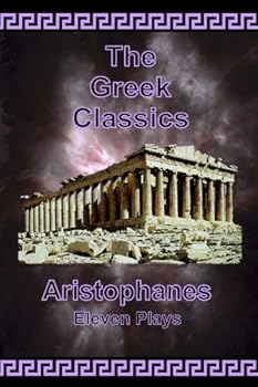 the greek classics: aristophanes - eleven plays - aristophanes. james h. ford and athenian society the greek classics: aristophanes - eleven plays - aristophanes. james h. ford and athenian society