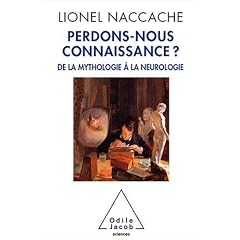 Perdons-nous connaissance ? : De la Mythologie � la Neurologie