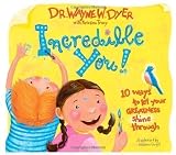 Incredible You!: 10 Ways To Let Your Greatness Shine Through by Dyer, Dr. Wayne 1st (first) Printing Edition (2006)