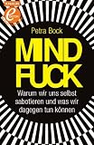 Mindfuck: Warum wir uns selbst sabotieren und was wir dagegen tun k&ouml;nnen - Petra Bock