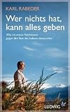 Wer nichts hat, kann alles geben: Wie ich meine Reichtümer gegen den Sinn des Lebens eintauschte