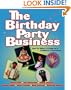 The Birthday Party Business: How to Make a Living as A Children's Entertainer